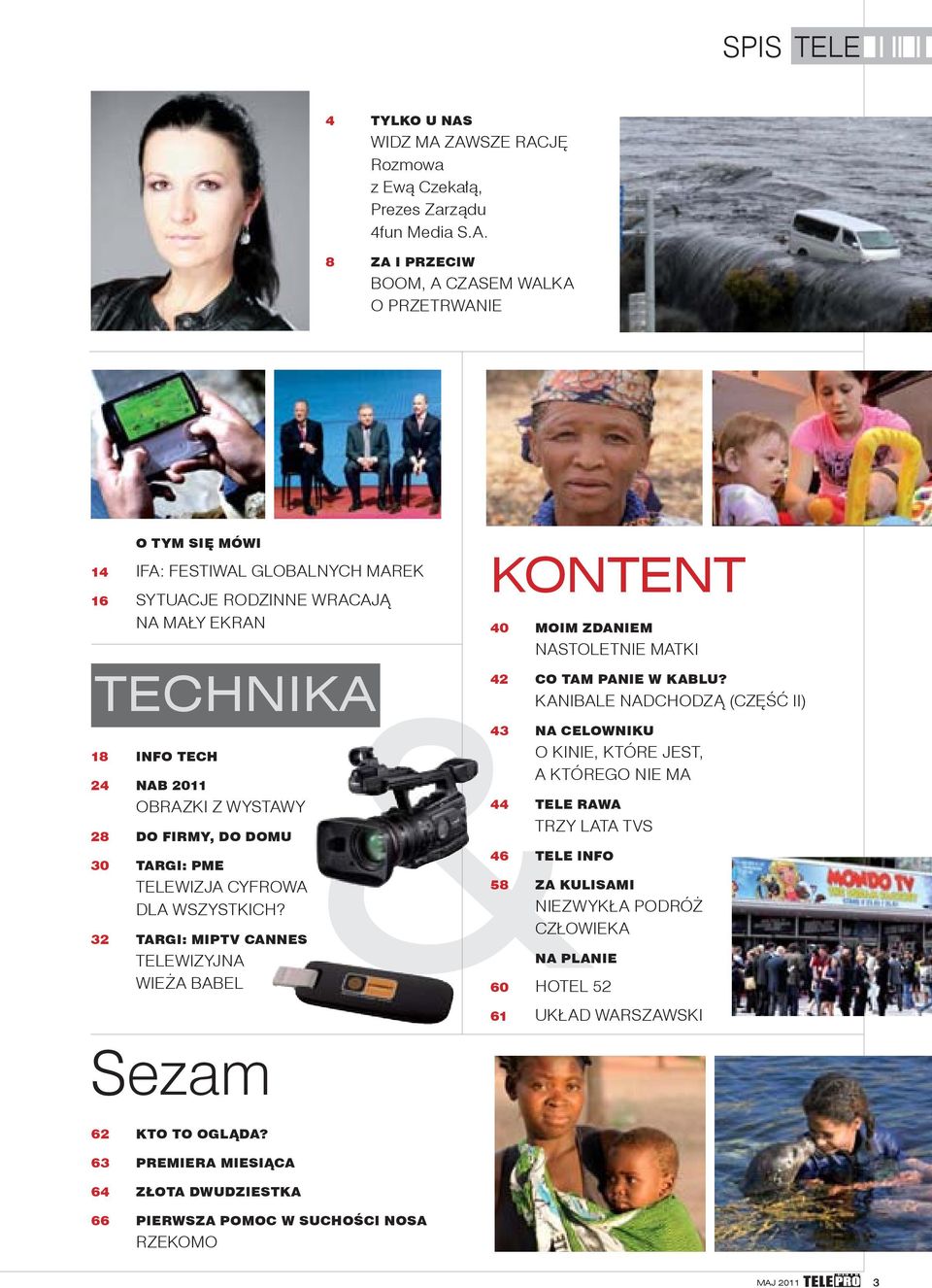 ZAWSZE RACJĘ Rozmowa z Ewą Czekałą, Prezes Zarządu 4fun Media S.A. 8 ZA I PRZECIW BOOM, A CZASEM WALKA O PRZETRWANIE O TYM SIĘ MÓWI 14 IFA: FESTIWAL GLOBALNYCH MAREK 16 SYTUACJE RODZINNE WRACAJĄ NA