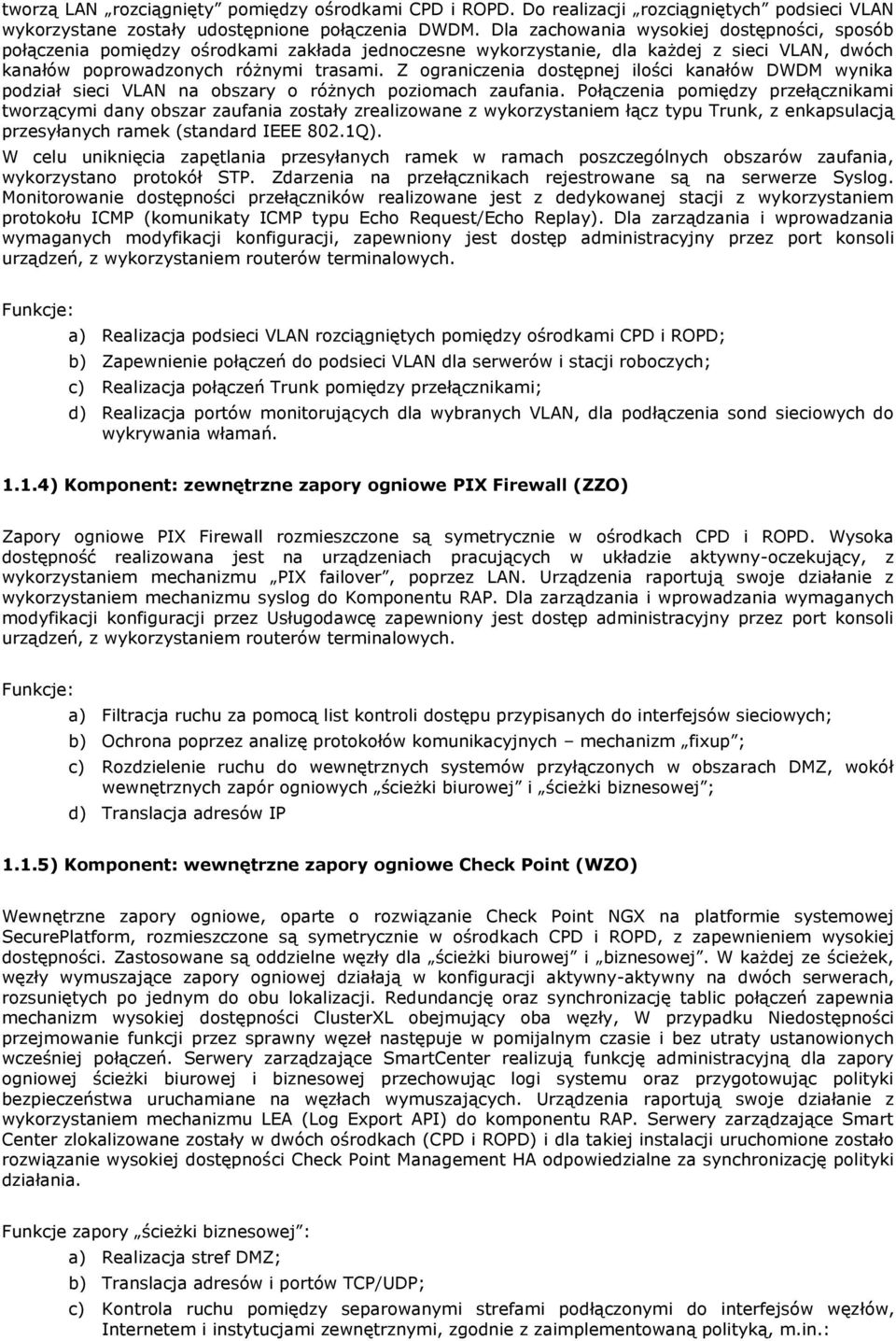 Z graniczenia dstępnej ilści kanałów DWDM wynika pdział sieci VLAN na bszary różnych pzimach zaufania.