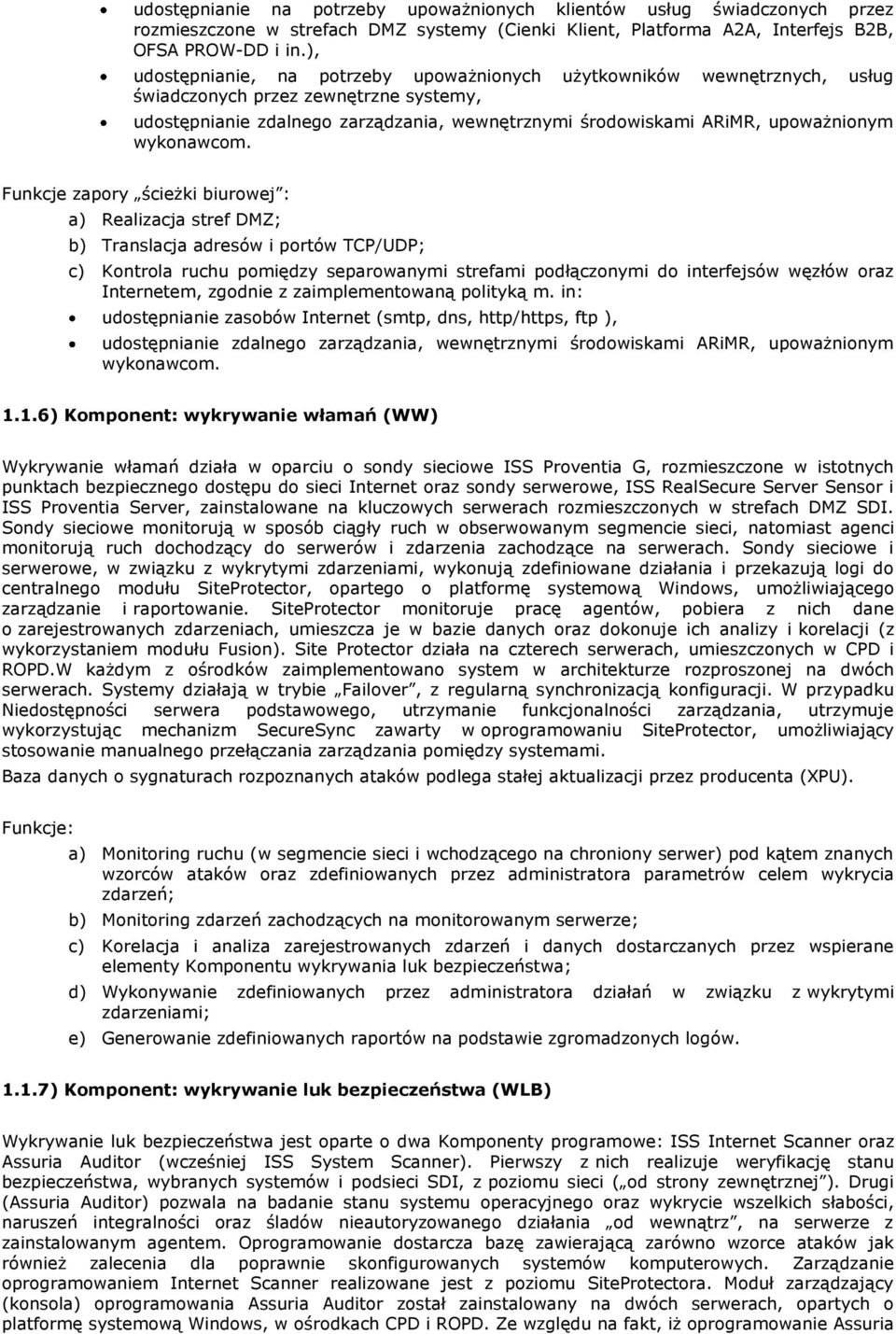 Funkcje zapry ścieżki biurwej : a) Realizacja stref DMZ; b) Translacja adresów i prtów TCP/UDP; c) Kntrla ruchu pmiędzy separwanymi strefami pdłącznymi d interfejsów węzłów raz Internetem, zgdnie z