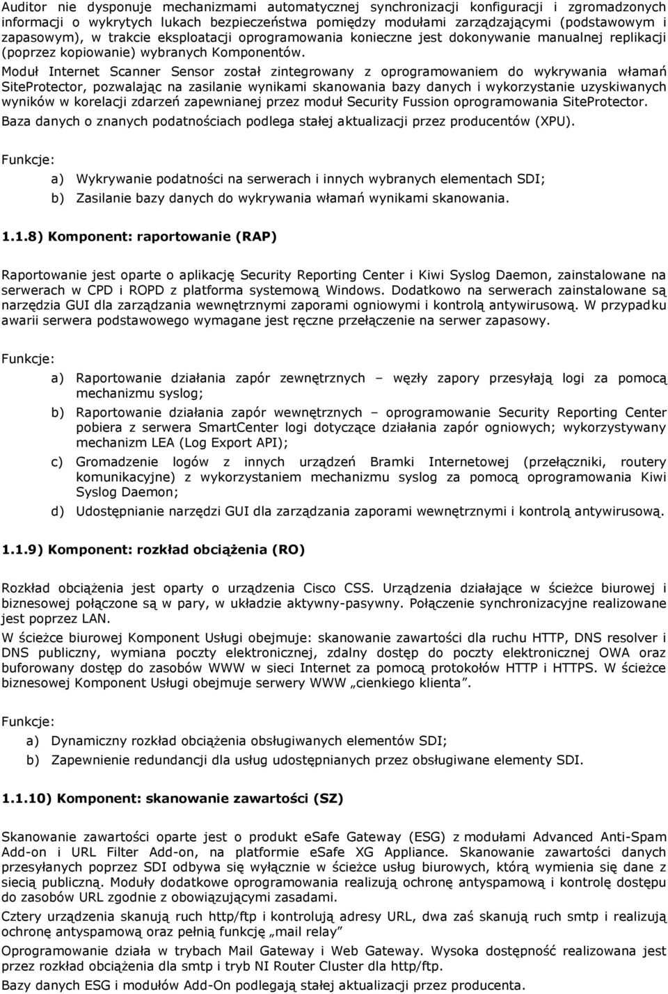 Mduł Internet Scanner Sensr zstał zintegrwany z prgramwaniem d wykrywania włamań SitePrtectr, pzwalając na zasilanie wynikami skanwania bazy danych i wykrzystanie uzyskiwanych wyników w krelacji