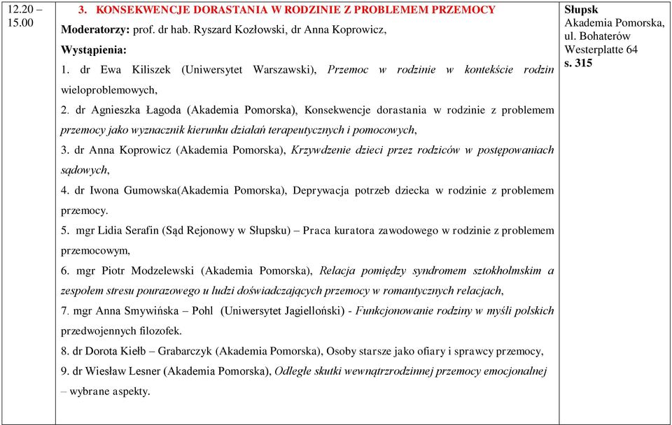 dr Agnieszka Łagoda (Akademia Pomorska), Konsekwencje dorastania w rodzinie z problemem przemocy jako wyznacznik kierunku działań terapeutycznych i pomocowych, 3.