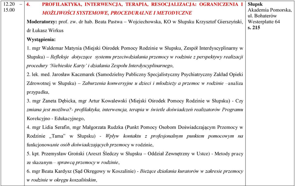 mgr Waldemar Matynia (Miejski Ośrodek Pomocy Rodzinie w u, Zespół Interdyscyplinarny w u) Refleksje dotyczące systemu przeciwdziałania przemocy w rodzinie z perspektywy realizacji procedury