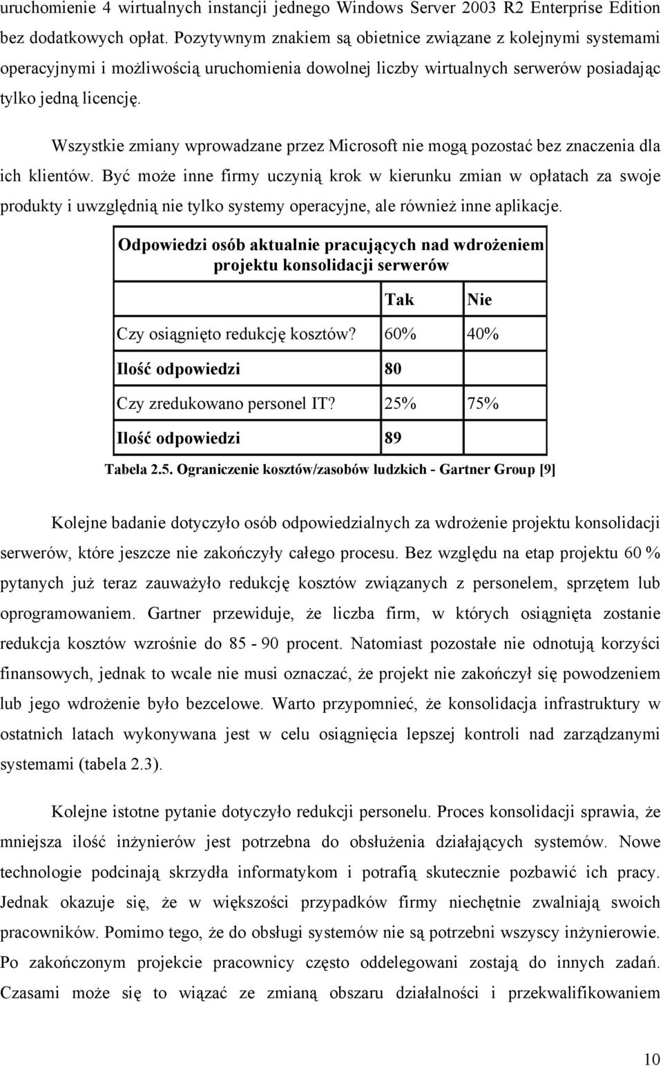 Wszystkie zmiany wprowadzane przez Microsoft nie mogą pozostać bez znaczenia dla ich klientów.