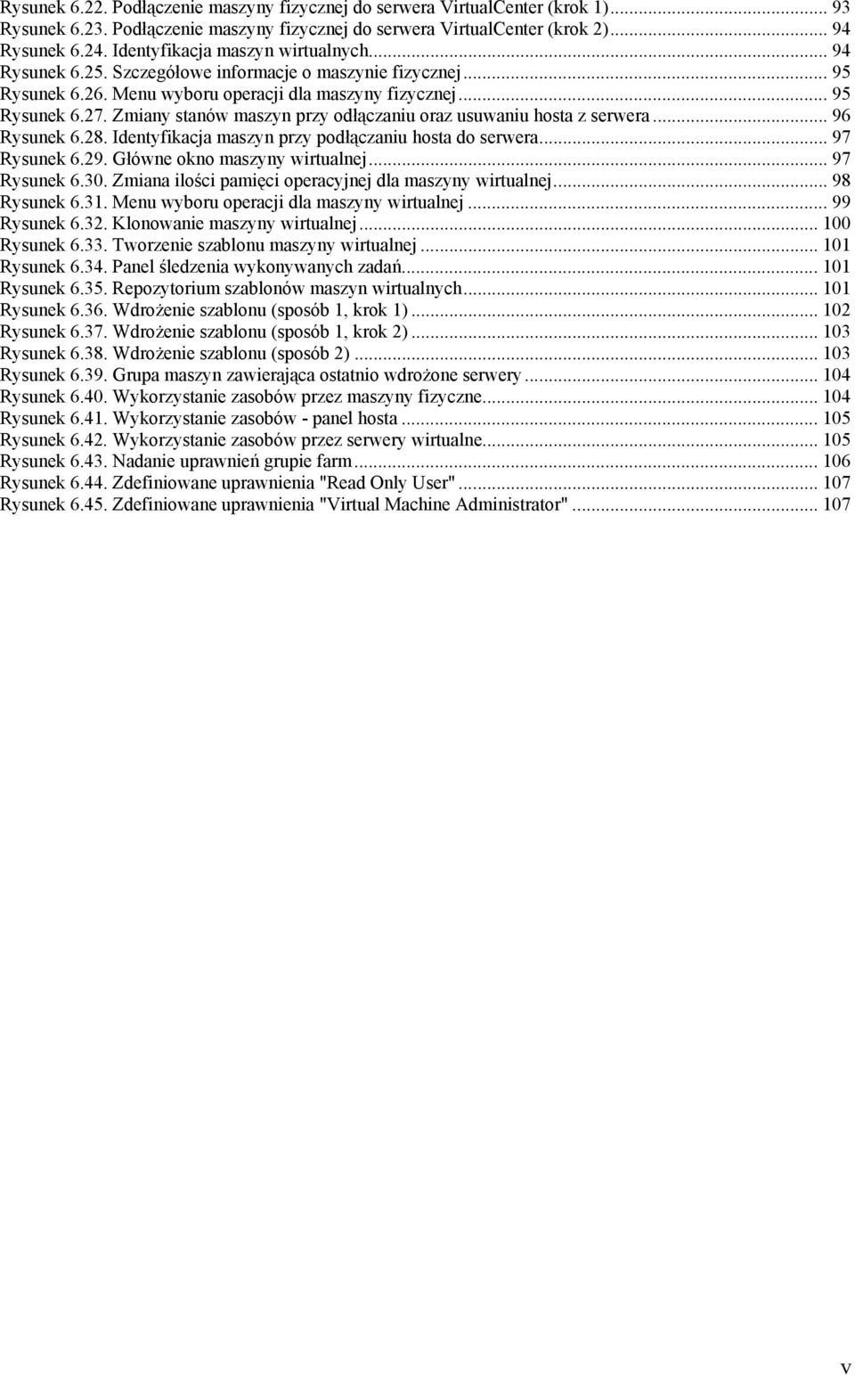 Zmiany stanów maszyn przy odłączaniu oraz usuwaniu hosta z serwera... 96 Rysunek 6.28. Identyfikacja maszyn przy podłączaniu hosta do serwera... 97 Rysunek 6.29. Główne okno maszyny wirtualnej.