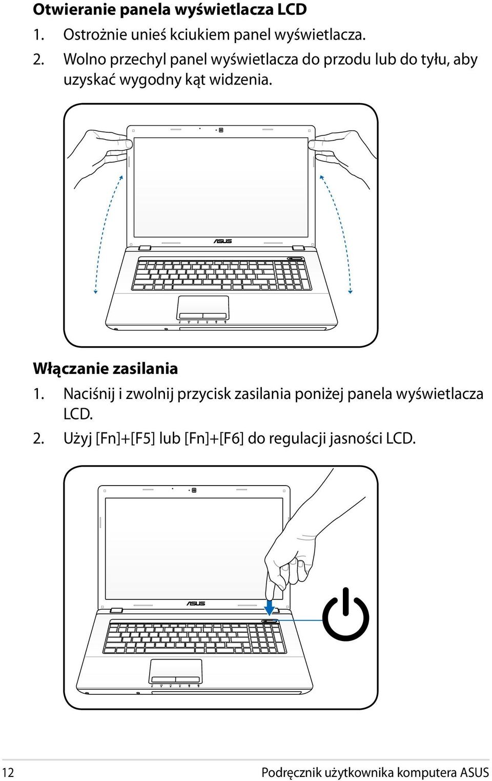 Włączanie zasilania 1. Naciśnij i zwolnij przycisk zasilania poniżej panela wyświetlacza LCD.