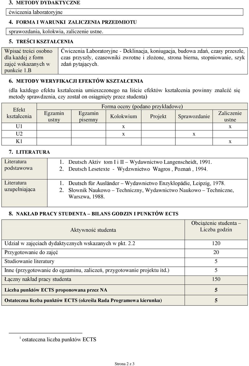 B Ćwiczenia Laboratoryjne - Deklinacja, koniugacja, budowa zdań, czasy przeszłe, czas przyszły, czasowniki zwrotne i złożone, strona bierna, stopniowanie, szyk zdań pytających. 6.