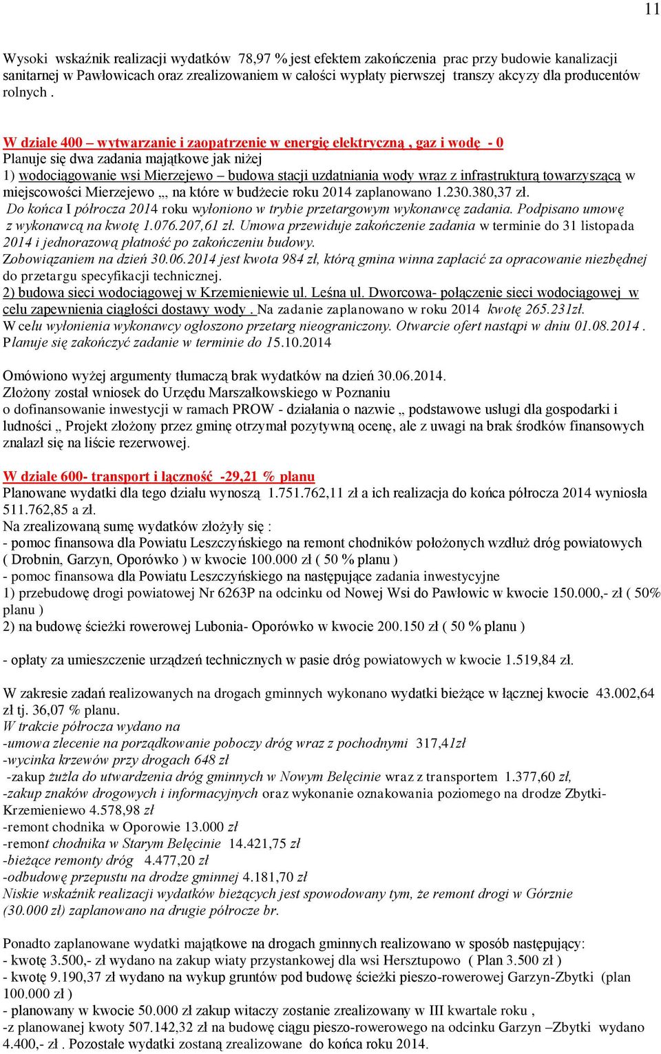 W dziale 400 wytwarzanie i zaopatrzenie w energię elektryczną, gaz i wodę - 0 Planuje się dwa zadania majątkowe jak niżej 1) wodociągowanie wsi Mierzejewo budowa stacji uzdatniania wody wraz z