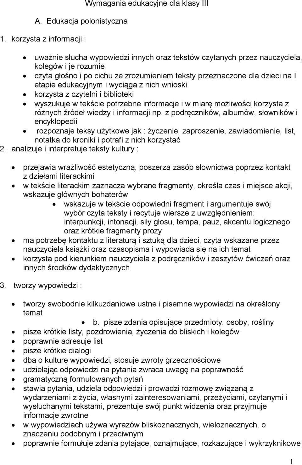 teksty przeznaczone dla dzieci na I etapie edukacyjnym i wyciąga z nich wnioski korzysta z czytelni i biblioteki wyszukuje w tekście potrzebne informacje i w miarę możliwości korzysta z różnych