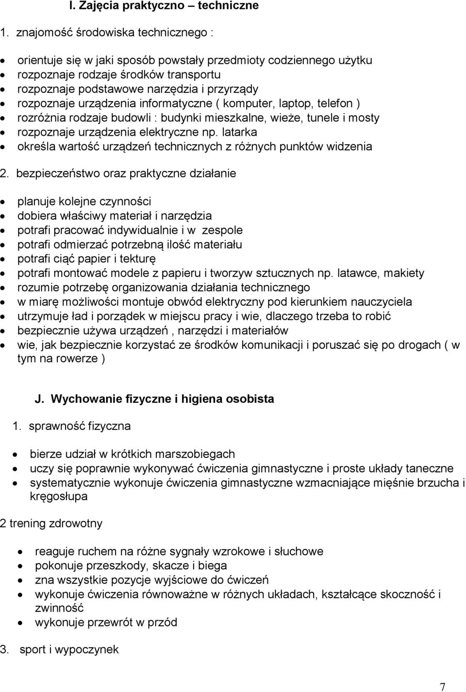 urządzenia informatyczne ( komputer, laptop, telefon ) rozróżnia rodzaje budowli : budynki mieszkalne, wieże, tunele i mosty rozpoznaje urządzenia elektryczne np.