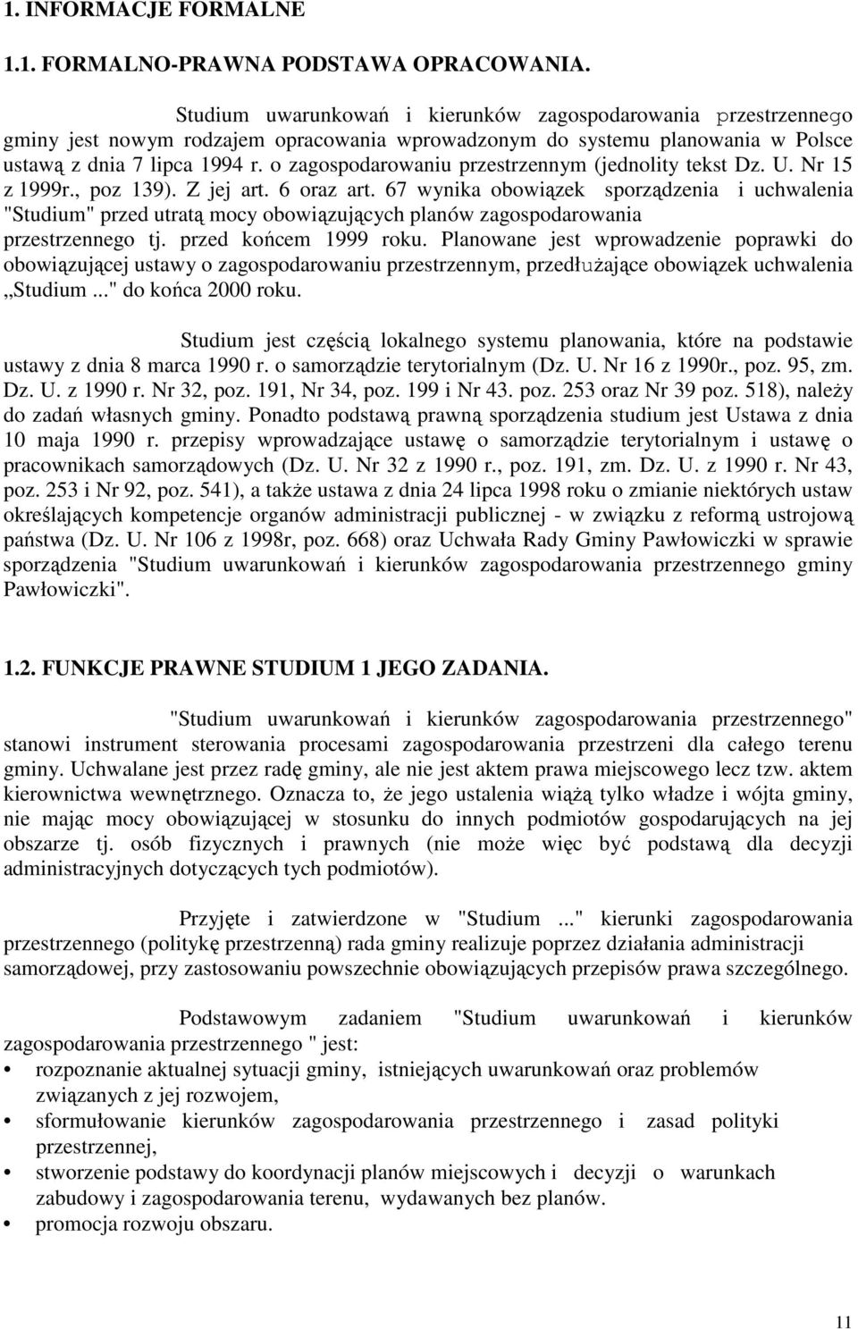 o zagospodarowaniu przestrzennym (jednolity tekst Dz. U. Nr 15 z 1999r., poz 139). Z jej art. 6 oraz art.