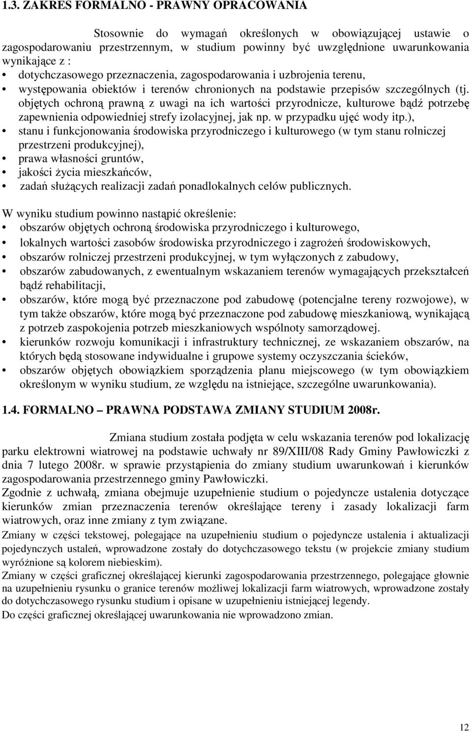 objętych ochroną prawną z uwagi na ich wartości przyrodnicze, kulturowe bądź potrzebę zapewnienia odpowiedniej strefy izolacyjnej, jak np. w przypadku ujęć wody itp.