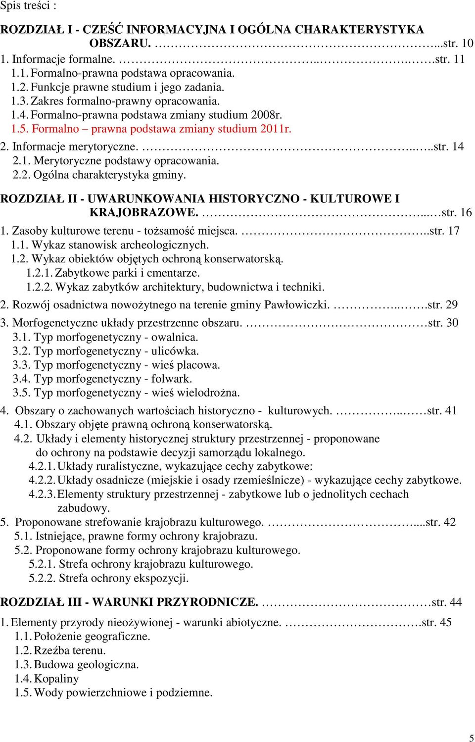 ....str. 14 2.1. Merytoryczne podstawy opracowania. 2.2. Ogólna charakterystyka gminy. ROZDZIAŁ II - UWARUNKOWANIA HISTORYCZNO - KULTUROWE I KRAJOBRAZOWE.... str. 16 1.