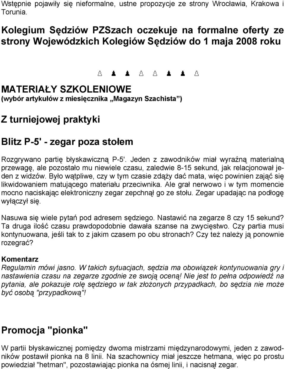 Szachista ) Z turniejowej praktyki Blitz P-5' - zegar poza stołem Rozgrywano partię błyskawiczną P-5'.