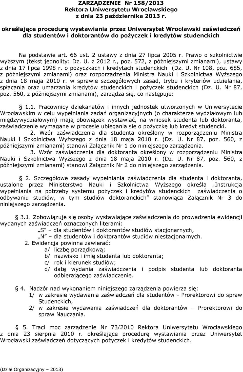 o pożyczkach i kredytach studenckich (Dz. U. Nr 108, poz. 685, z późniejszymi zmianami) oraz rozporządzenia Ministra Nauki i Szkolnictwa Wyższego z dnia 18 maja 2010 r.