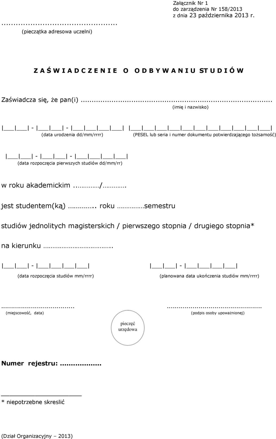 dd/mm/rr) w roku akademickim.. /. jest studentem(ką).. roku semestru studiów jednolitych magisterskich / pierwszego stopnia / drugiego stopnia* na kierunku.