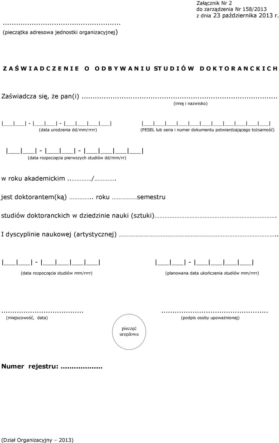 .. (imię i nazwisko) - (data urodzenia dd/mm/rrrr) (PESEL lub seria i numer dokumentu potwierdzającego tożsamość) - (data rozpoczęcia pierwszych studiów dd/mm/rr) w