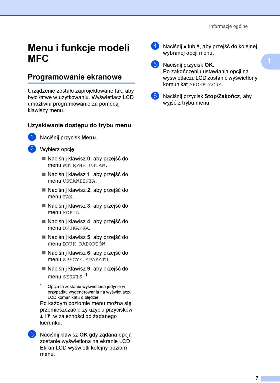 Po zakończeniu ustawiania opcji na wyświetlaczu LCD zostanie wyświetlony komunikat AKCEPTACJA. f Naciśnij przycisk Stop/Zakończ, aby wyjść z trybu menu.