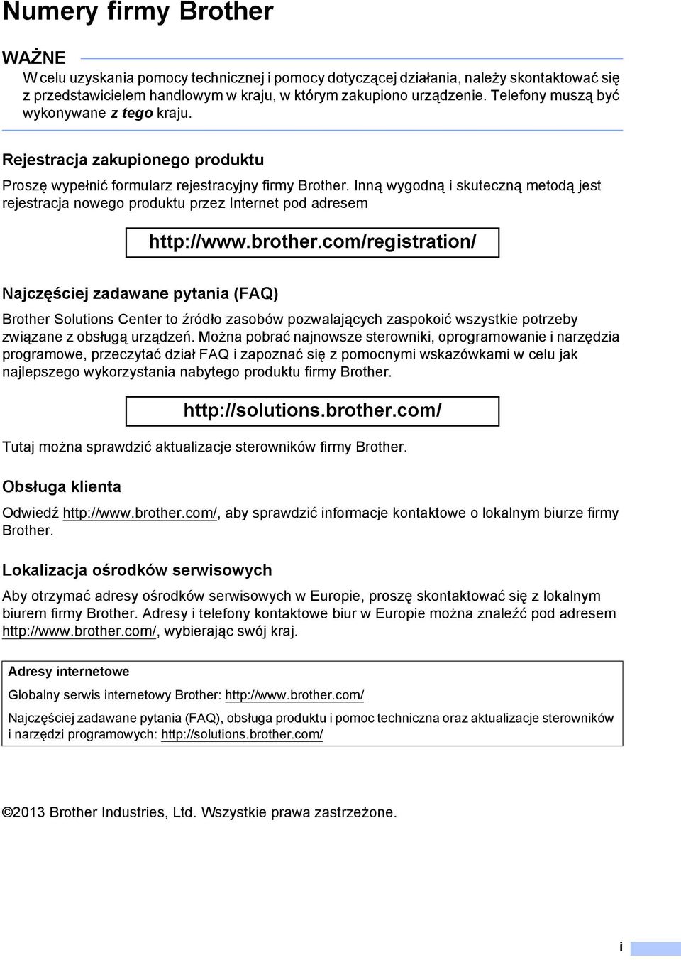 Inną wygodną i skuteczną metodą jest rejestracja nowego produktu przez Internet pod adresem http://www.brother.