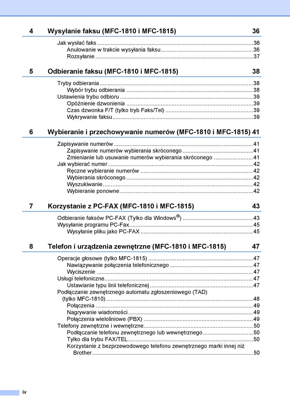 ..39 6 Wybieranie i przechowywanie numerów (MFC-1810 i MFC-1815) 41 Zapisywanie numerów...41 Zapisywanie numerów wybierania skróconego...41 Zmienianie lub usuwanie numerów wybierania skróconego.