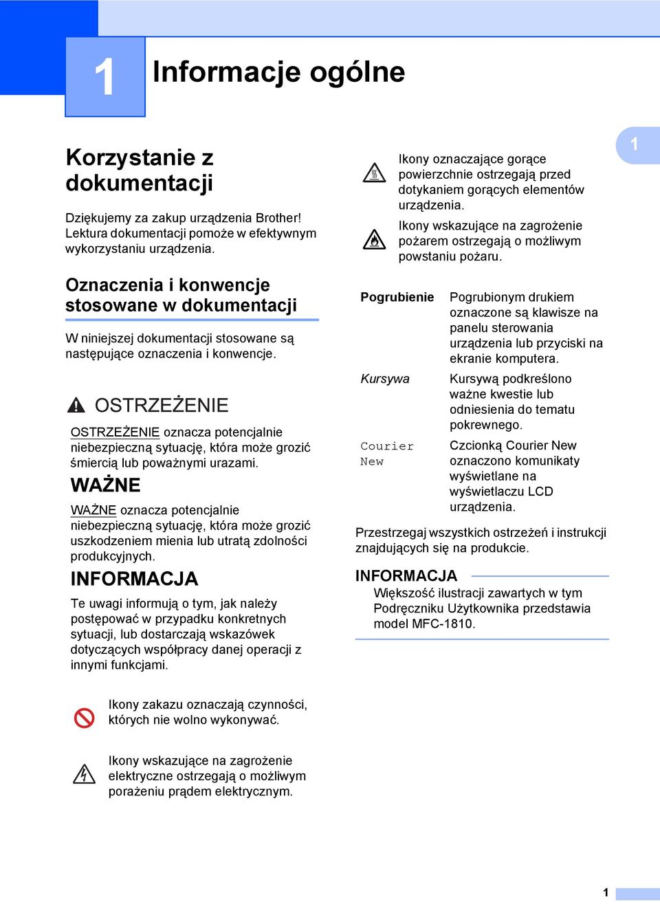 OSTRZEŻENIE oznacza potencjalnie niebezpieczną sytuację, która może grozić śmiercią lub poważnymi urazami.