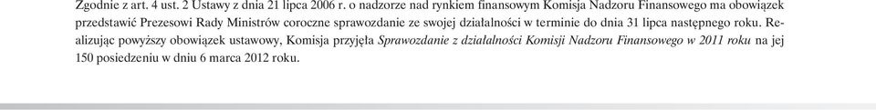 Ministrów coroczne sprawozdanie ze swojej działalności w terminie do dnia 31 lipca następnego roku.