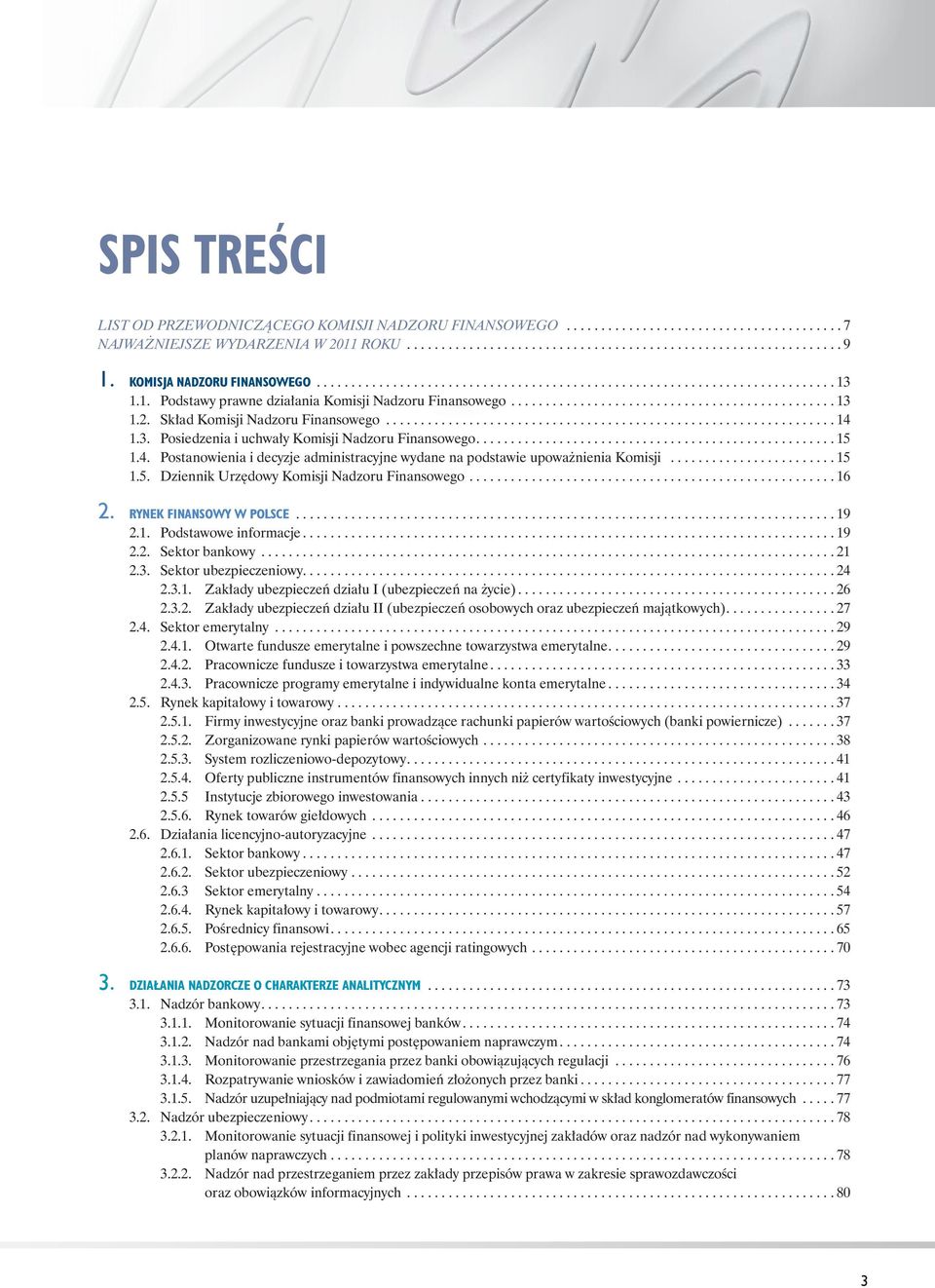 Skład Komisji Nadzoru Finansowego................................................................. 14 1.3. Posiedzenia i uchwały Komisji Nadzoru Finansowego.................................................... 15 1.