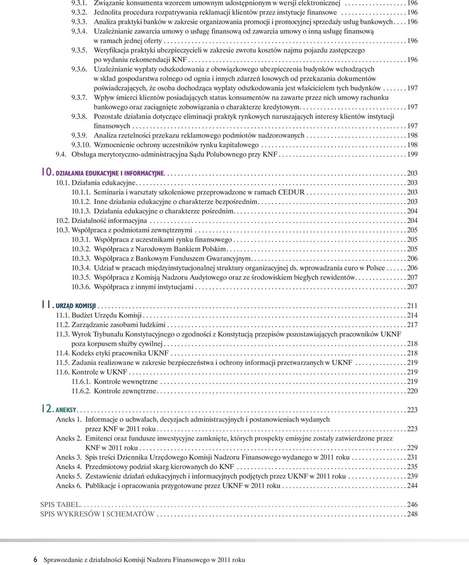 Weryfikacja praktyki ubezpieczycieli w zakresie zwrotu kosztów najmu pojazdu zastępczego po wydaniu rekomendacji KNF............................................................... 196 