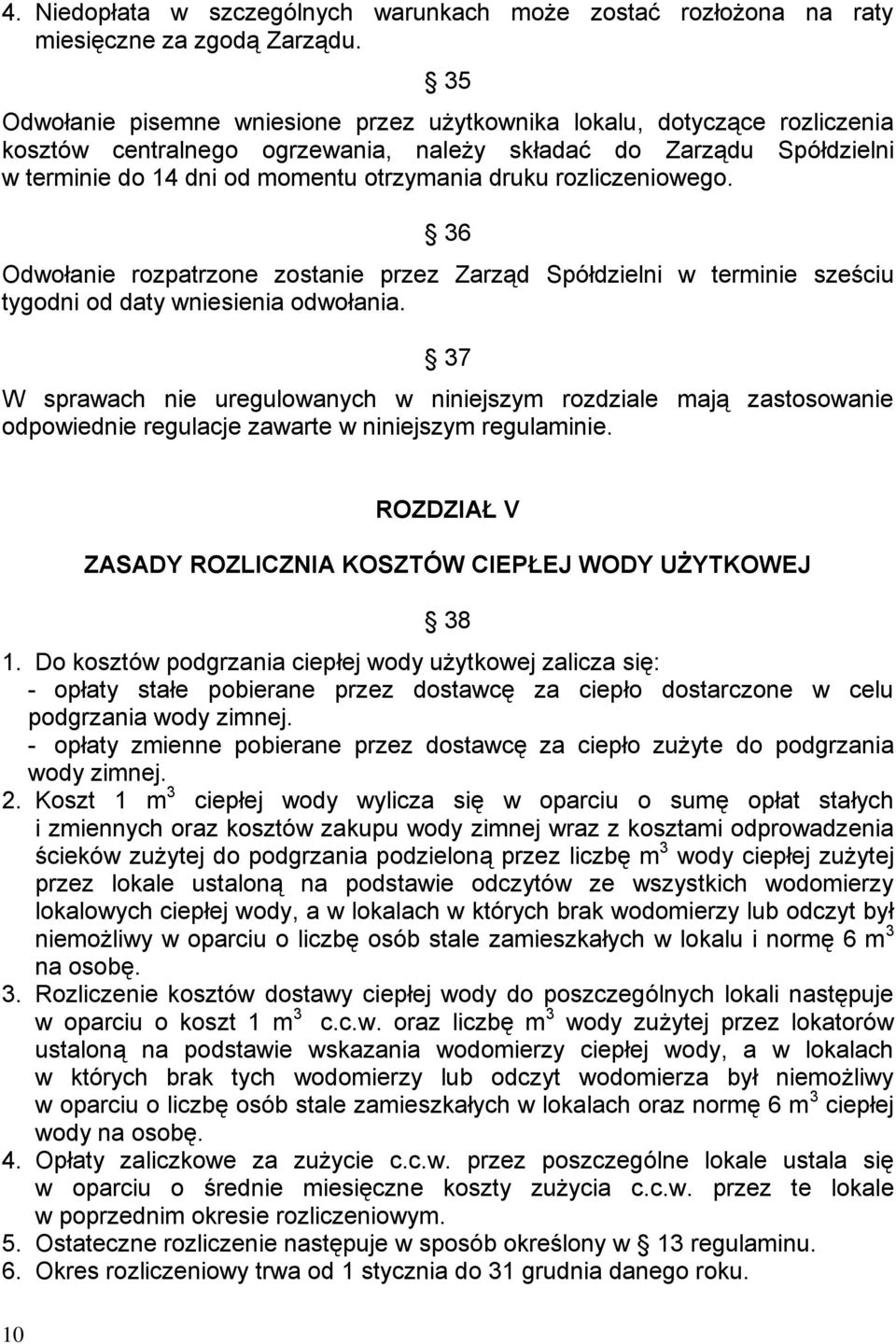 rozliczeniowego. 36 Odwołanie rozpatrzone zostanie przez Zarząd Spółdzielni w terminie sześciu tygodni od daty wniesienia odwołania.