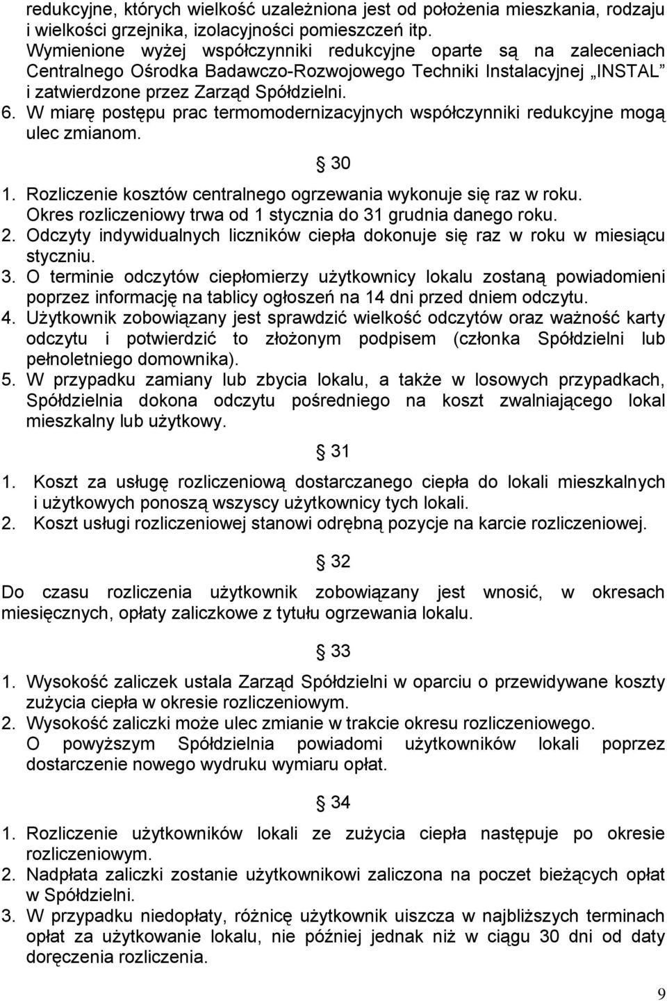 W miarę postępu prac termomodernizacyjnych współczynniki redukcyjne mogą ulec zmianom. 30 1. Rozliczenie kosztów centralnego ogrzewania wykonuje się raz w roku.