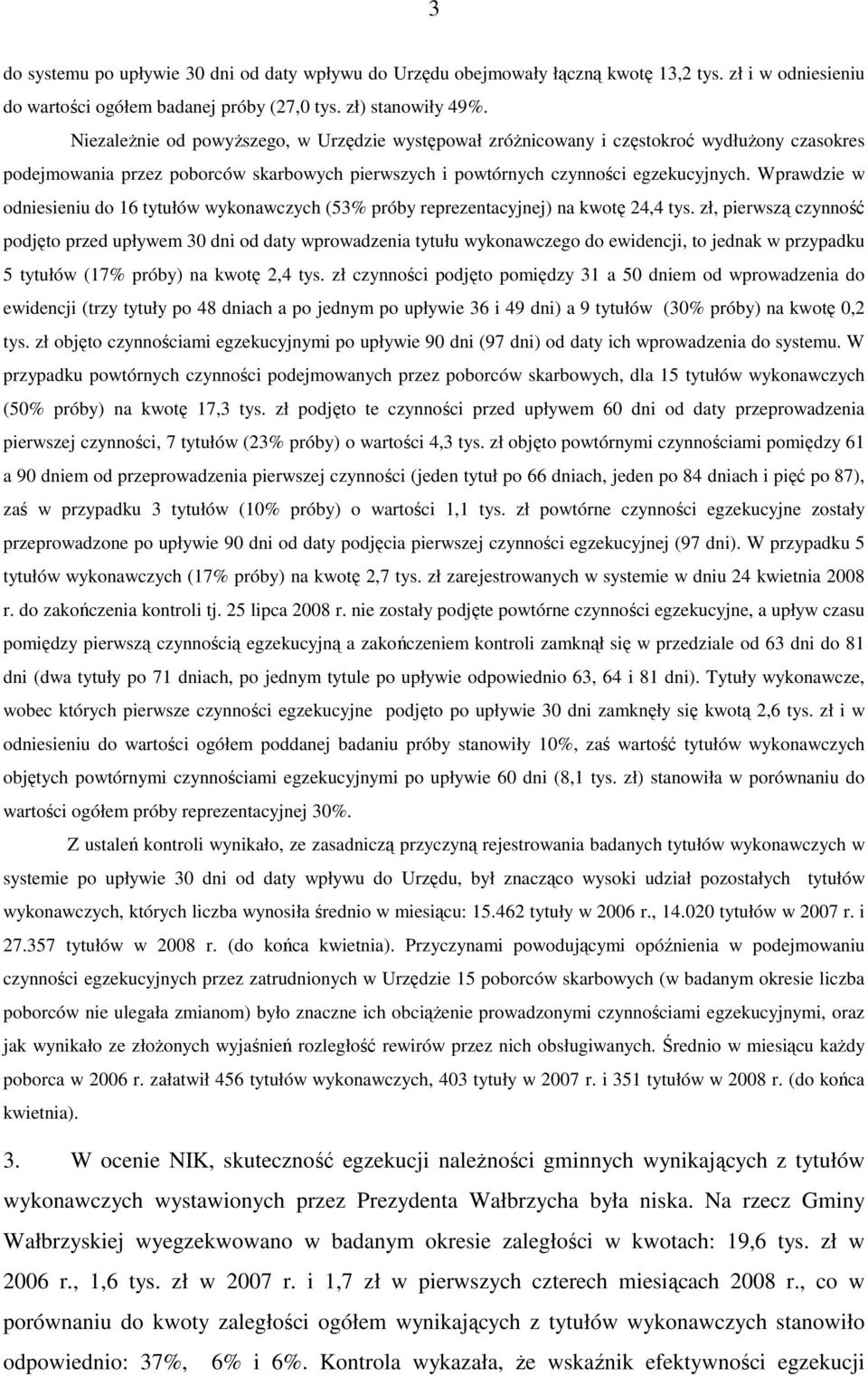 Wprawdzie w odniesieniu do 16 tytułów wykonawczych (53% próby reprezentacyjnej) na kwotę 24,4 tys.