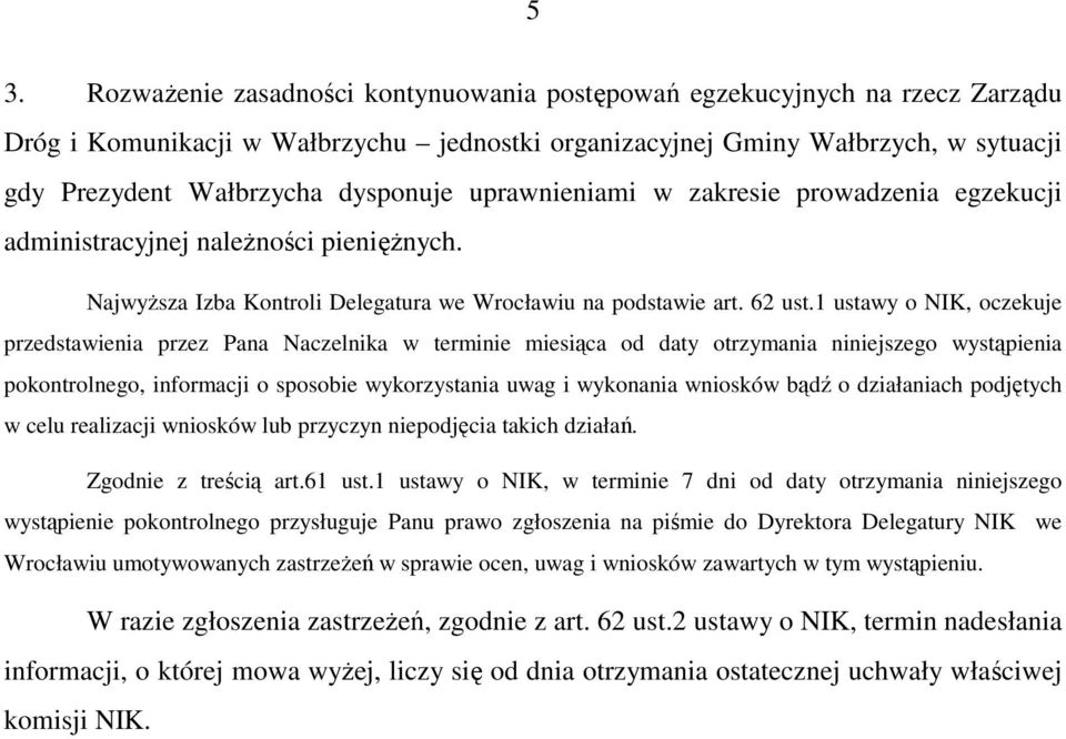 1 ustawy o NIK, oczekuje przedstawienia przez Pana Naczelnika w terminie miesiąca od daty otrzymania niniejszego wystąpienia pokontrolnego, informacji o sposobie wykorzystania uwag i wykonania