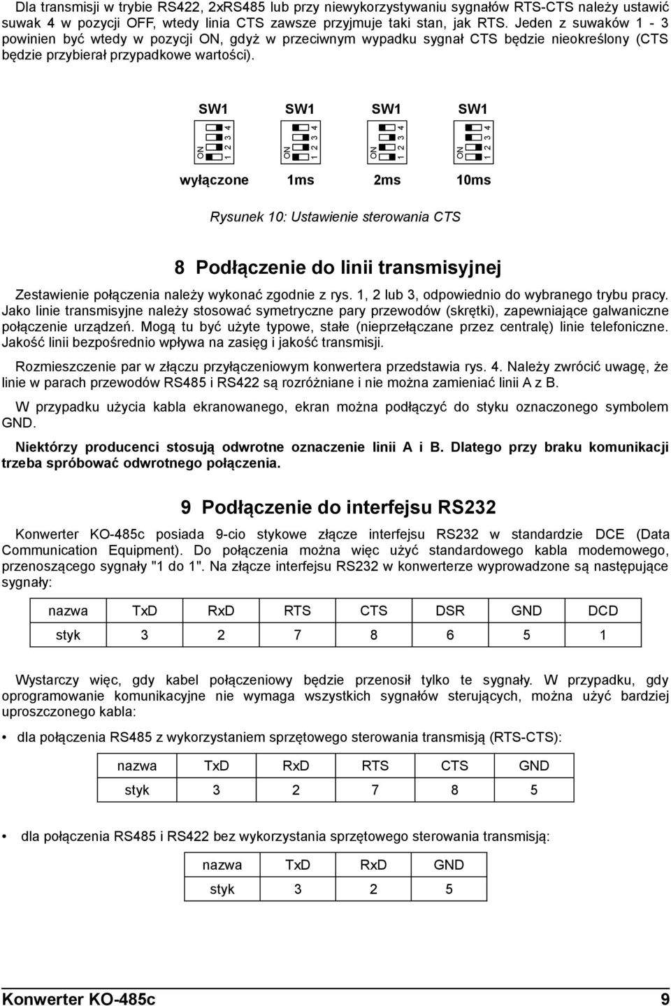 wyłączone 1ms 2ms 10ms Rysunek 10: Ustawienie sterowania CTS 8 Podłączenie do linii transmisyjnej Zestawienie połączenia należy wykonać zgodnie z rys. 1, 2 lub 3, odpowiednio do wybranego trybu pracy.