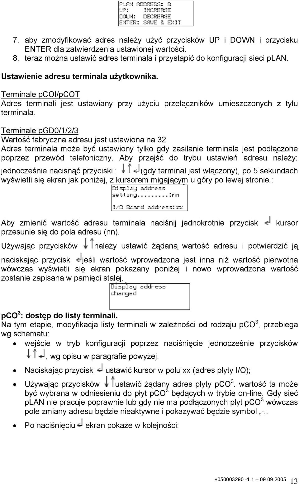 Terminale pgd0/1/2/3 Wartość fabryczna adresu jest ustawiona na 32 Adres terminala może być ustawiony tylko gdy zasilanie terminala jest podłączone poprzez przewód telefoniczny.