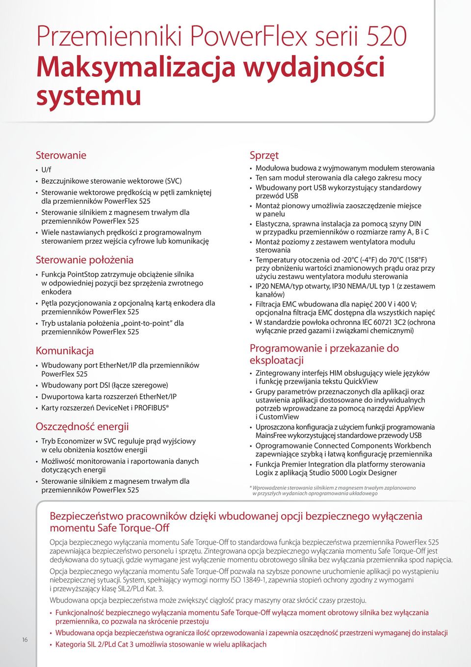 położenia Funkcja PointStop zatrzymuje obciążenie silnika w odpowiedniej pozycji bez sprzężenia zwrotnego enkodera Pętla pozycjonowania z opcjonalną kartą enkodera dla przemienników PowerFlex 525