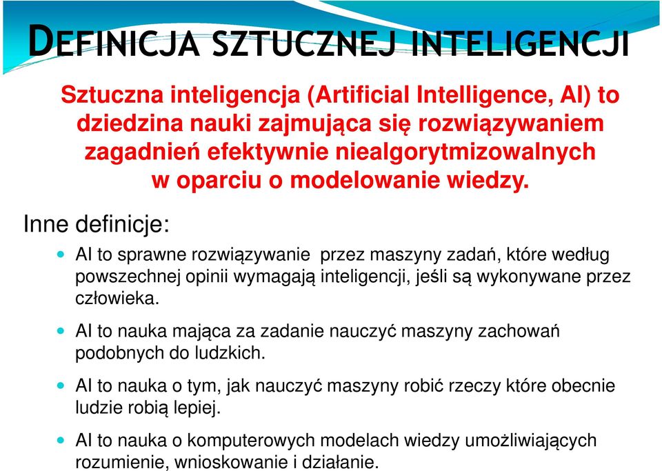 Inne definicje: AI to sprawne rozwiązywanie przez maszyny zadań, które według powszechnej opinii wymagają inteligencji, jeśli są wykonywane przez człowieka.