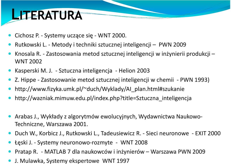 Hippe-Zastosowanie metod sztucznej inteligencji w chemii -PWN 1993) http://www.fizyka.umk.pl/~duch/wyklady/ai_plan.html#szukanie http://wazniak.mimuw.edu.pl/index.php?