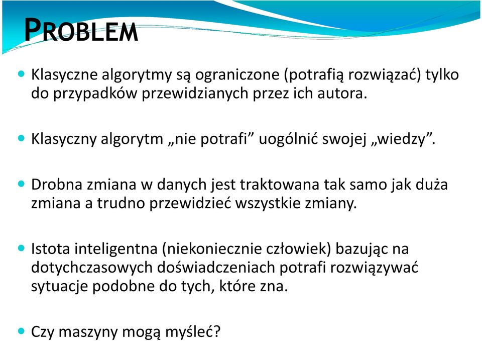 Drobna zmiana w danych jest traktowana tak samo jak duża zmiana a trudno przewidzieć wszystkie zmiany.