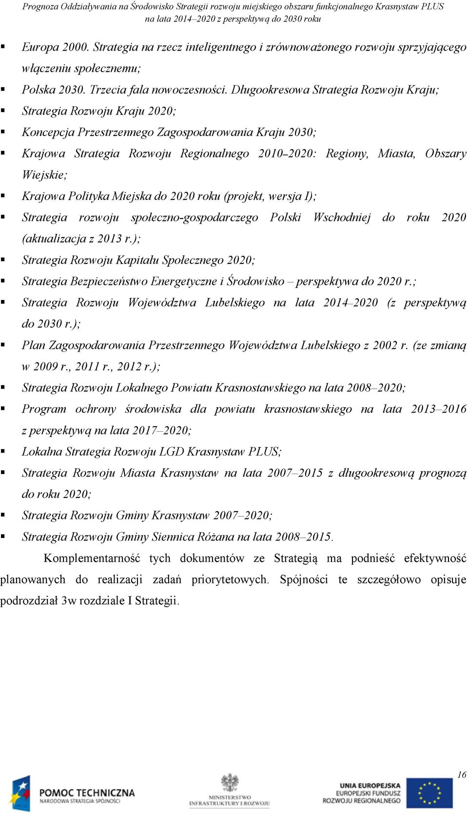 Wiejskie; Krajowa Polityka Miejska do 2020 roku (projekt, wersja I); Strategia rozwoju społeczno-gospodarczego Polski Wschodniej do roku 2020 (aktualizacja z 2013 r.