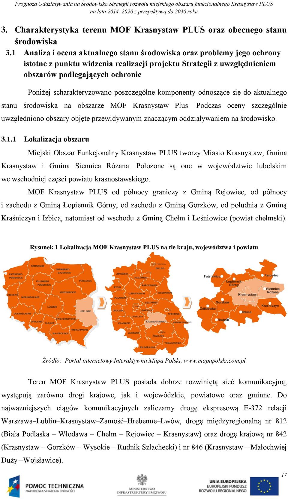 scharakteryzowano poszczególne komponenty odnoszące się do aktualnego stanu środowiska na obszarze MOF Krasnystaw Plus.