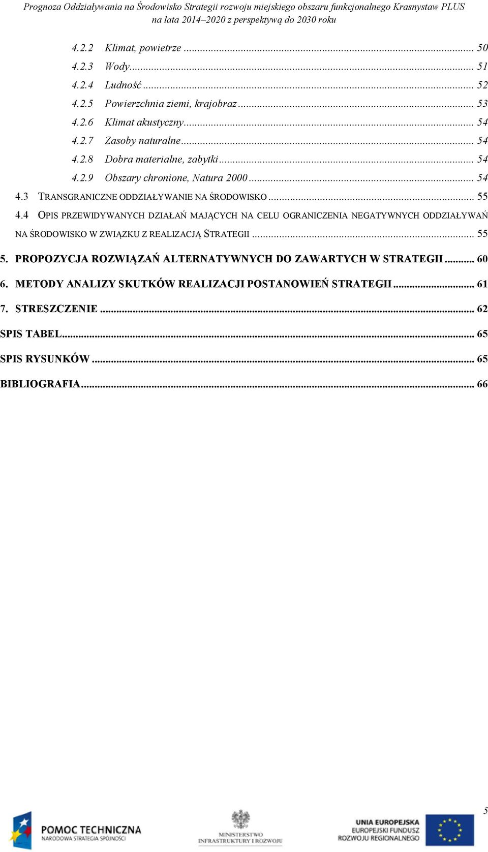 4 OPIS PRZEWIDYWANYCH DZIAŁAŃ MAJĄCYCH NA CELU OGRANICZENIA NEGATYWNYCH ODDZIAŁYWAŃ NA ŚRODOWISKO W ZWIĄZKU Z REALIZACJĄ STRATEGII... 55 5.