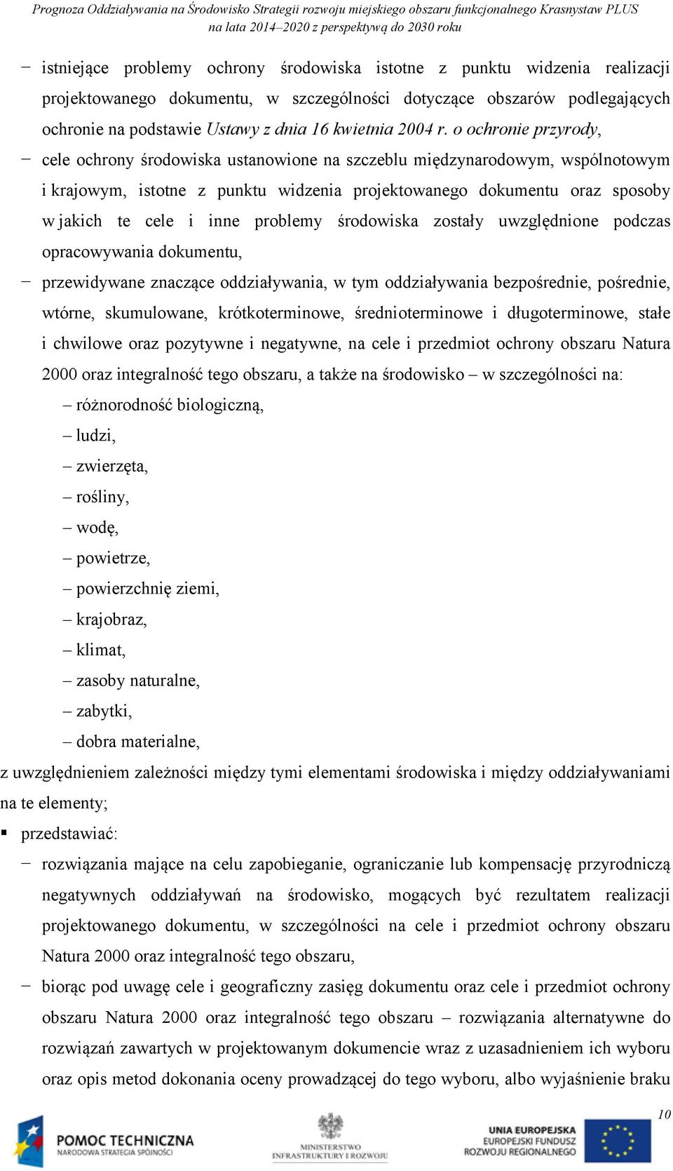 o ochronie przyrody, cele ochrony środowiska ustanowione na szczeblu międzynarodowym, wspólnotowym i krajowym, istotne z punktu widzenia projektowanego dokumentu oraz sposoby w jakich te cele i inne