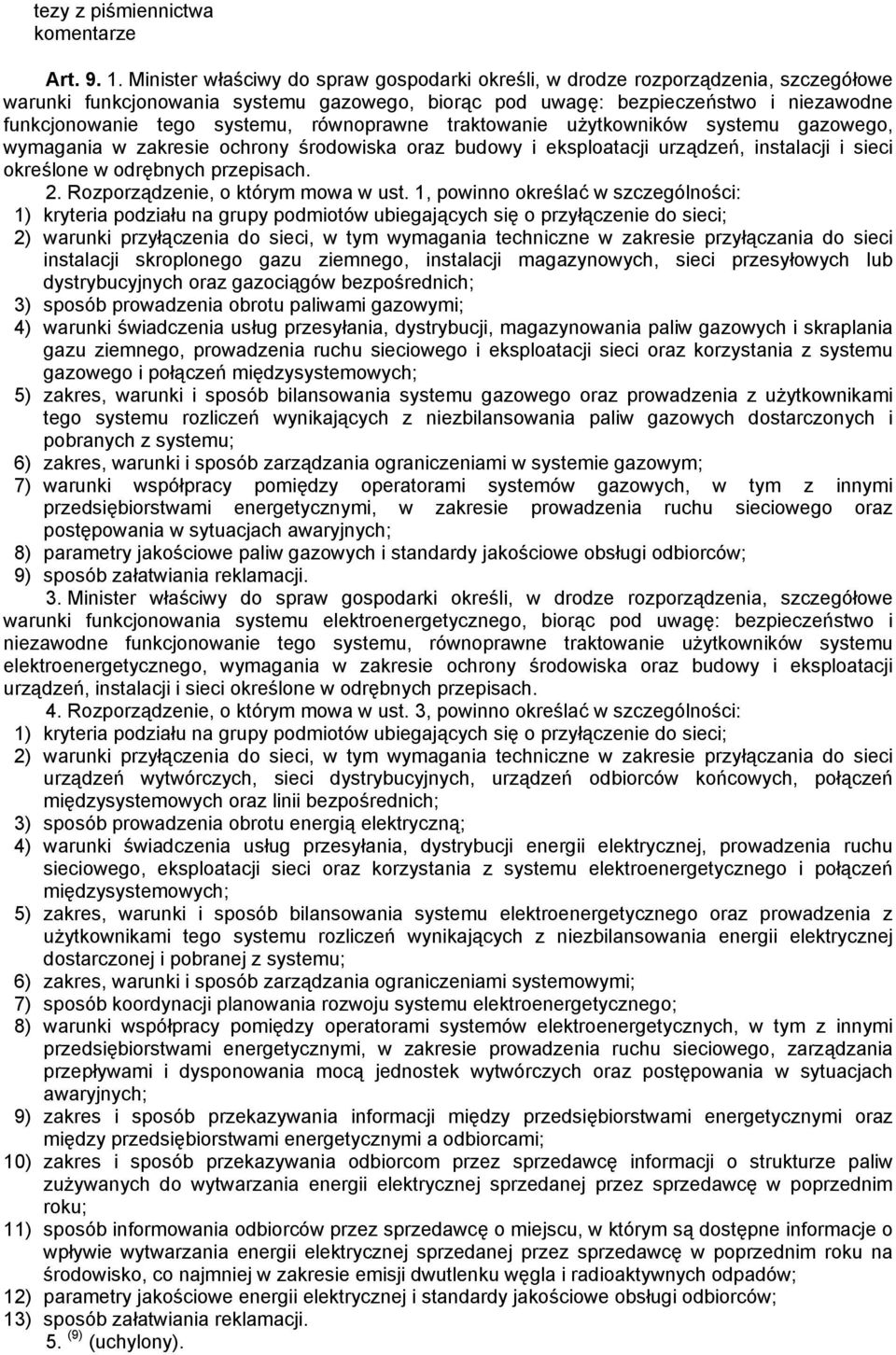 równoprawne traktowanie użytkowników systemu gazowego, wymagania w zakresie ochrony środowiska oraz budowy i eksploatacji urządzeń, instalacji i sieci określone w odrębnych przepisach. 2.