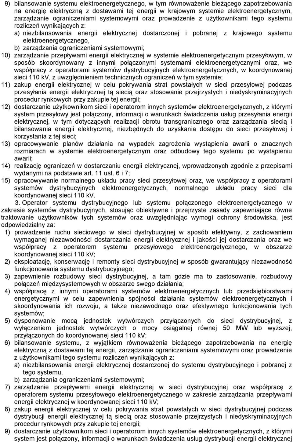 elektroenergetycznego, b) zarządzania ograniczeniami systemowymi; 10) zarządzanie przepływami energii elektrycznej w systemie elektroenergetycznym przesyłowym, w sposób skoordynowany z innymi