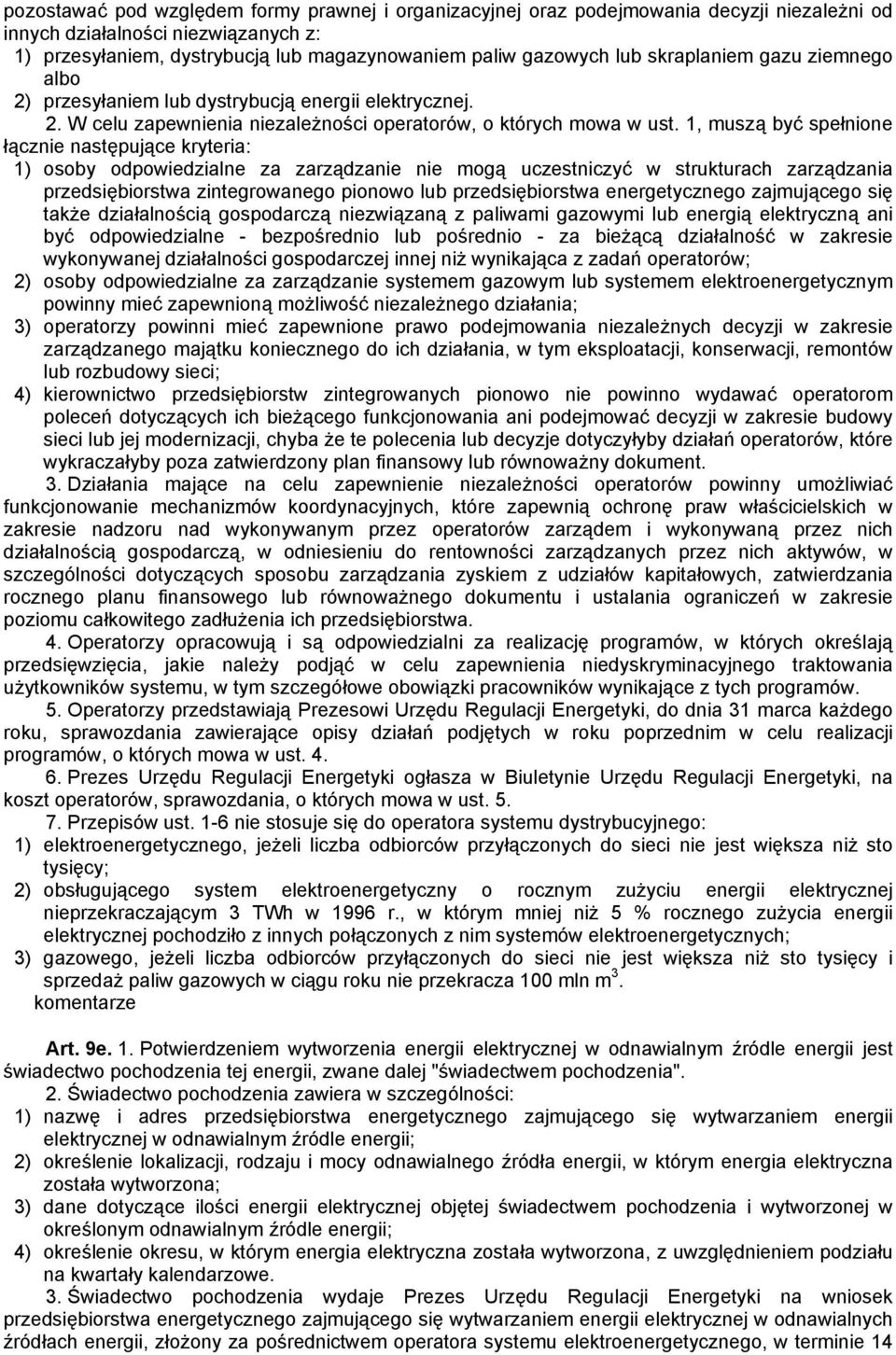 1, muszą być spełnione łącznie następujące kryteria: 1) osoby odpowiedzialne za zarządzanie nie mogą uczestniczyć w strukturach zarządzania przedsiębiorstwa zintegrowanego pionowo lub