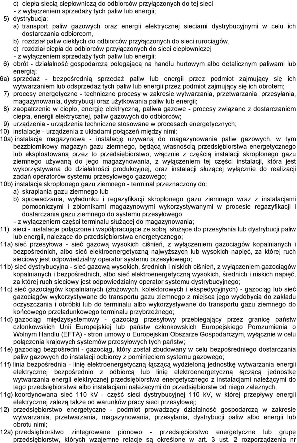 wyłączeniem sprzedaży tych paliw lub energii; 6) obrót - działalność gospodarczą polegającą na handlu hurtowym albo detalicznym paliwami lub energią; 6a) sprzedaż - bezpośrednią sprzedaż paliw lub