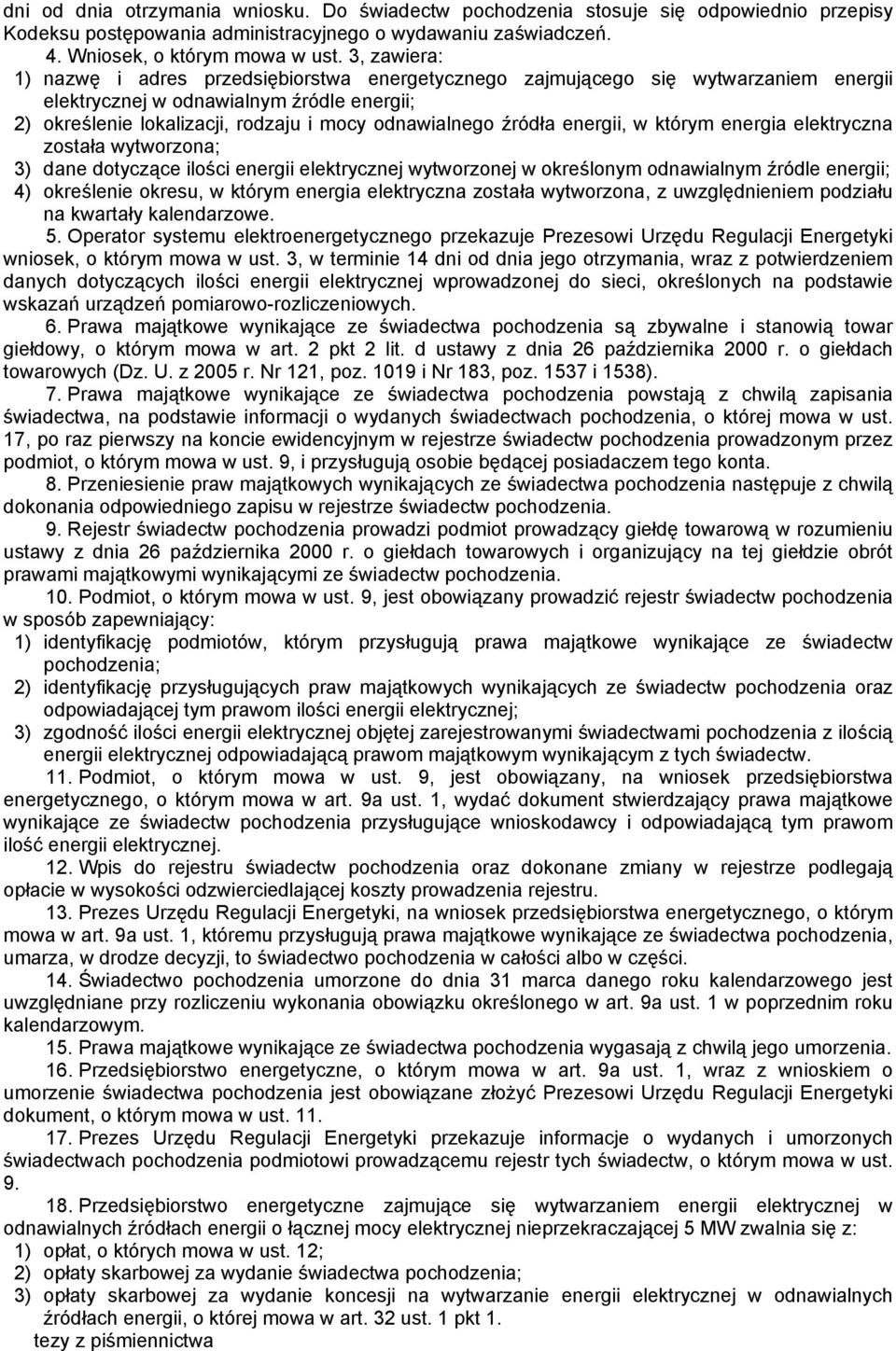 źródła energii, w którym energia elektryczna została wytworzona; 3) dane dotyczące ilości energii elektrycznej wytworzonej w określonym odnawialnym źródle energii; 4) określenie okresu, w którym