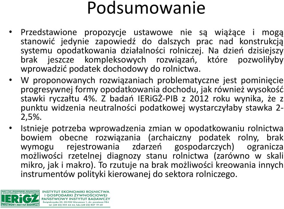 W proponowanych rozwiązaniach problematyczne jest pominięcie progresywnej formy opodatkowania dochodu, jak również wysokość stawki ryczałtu 4%.