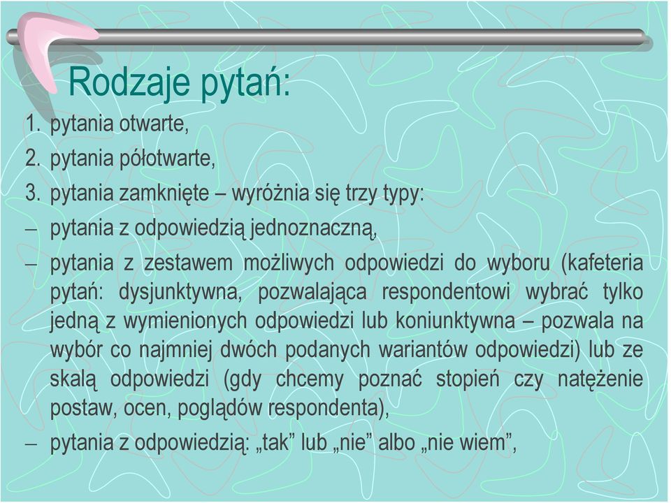 (kafeteria pytań: dysjunktywna, pozwalająca respondentowi wybrać tylko jedną z wymienionych odpowiedzi lub koniunktywna pozwala na