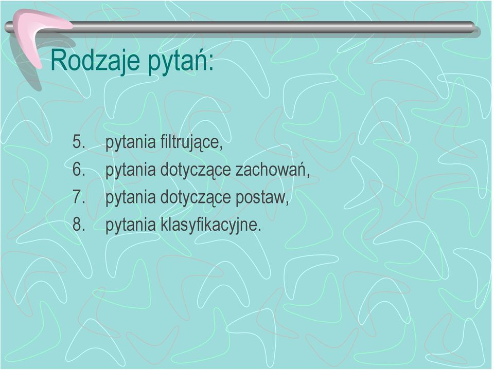 pytania dotyczące zachowań, 7.