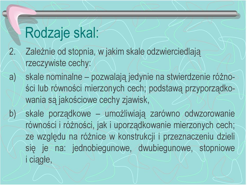 stwierdzenie różności lub równości mierzonych cech; podstawą przyporządkowania są jakościowe cechy zjawisk, b) skale